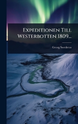 Expeditionen Till Westerbotten 1809... - Georg Swederus
