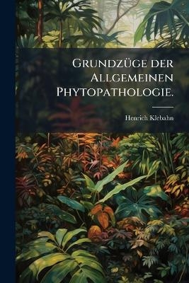 GrundzÃ1/4ge der Allgemeinen Phytopathologie.