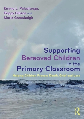Supporting Bereaved Children in the Primary Classroom - Emma L. Palastanga, Poppy Gibson, Marie Greenhalgh