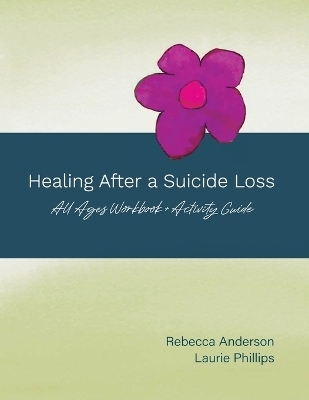 Healing After a Suicide Loss - Rebecca Anderson, Laurie Phillips