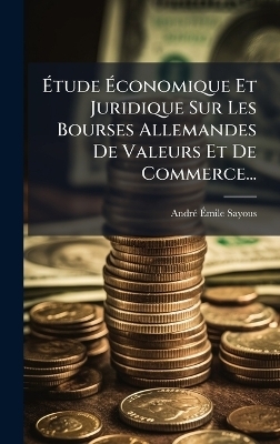 Ãtude Ãconomique Et Juridique Sur Les Bourses Allemandes De Valeurs Et De Commerce...