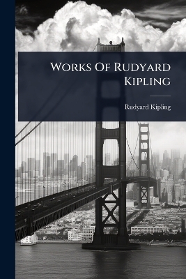 Works Of Rudyard Kipling - Rudyard Kipling