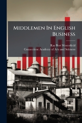 Middlemen In English Business - Ray Bert Westerfield