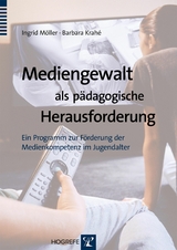 Mediengewalt als p&auml;dagogische Herausforderung - Ingrid M&ouml;ller, Barbara Krah&eacute;