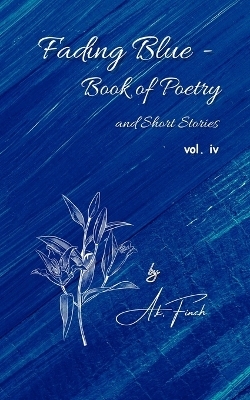 Fading Blue - Book of Poetry and Short Stories Vol. IV