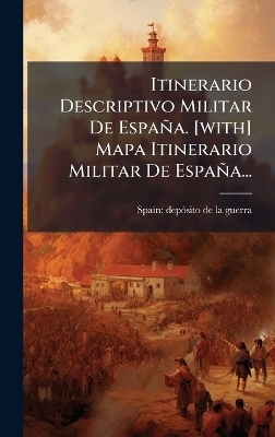 Itinerario Descriptivo Militar De España. [with] Mapa Itinerario Militar De España...