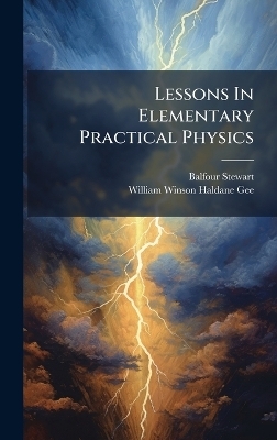 Lessons In Elementary Practical Physics
