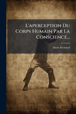 L'aperception Du Corps Humain Par La Conscience...