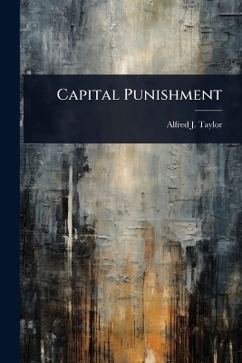 Capital Punishment - Alfred J Taylor