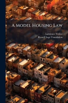 A Model Housing Law - Lawrence Veiller, Russell Sage Foundation