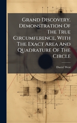 Grand Discovery. Demonstration Of The True Circumference, With The Exact Area And Quadrature Of The Circle