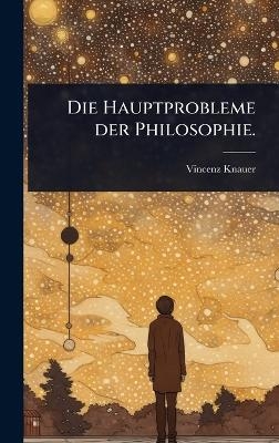 Die Hauptprobleme der Philosophie. - Vincenz Knauer