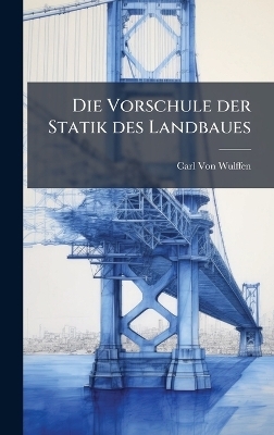 Die Vorschule der Statik des Landbaues - Carl Von Wulffen