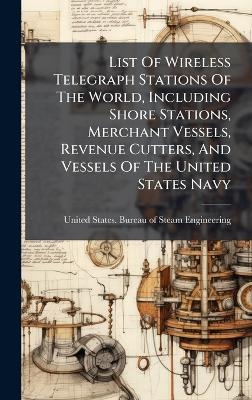List Of Wireless Telegraph Stations Of The World, Including Shore Stations, Merchant Vessels, Revenue Cutters, And Vessels Of The United States Navy