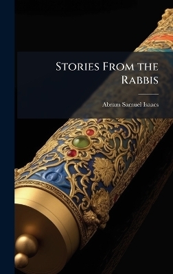 Stories From the Rabbis - Abram Samuel Isaacs