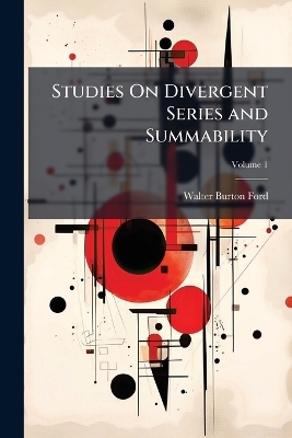 Studies On Divergent Series and Summability - Walter Burton Ford