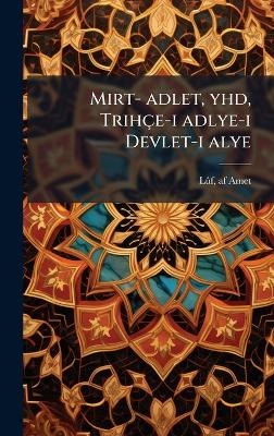 Mirt- adlet, yhd, Trih&ccedil;e-i adlye-i Devlet-i alye - L&atilde;&raquo;f Af Amet