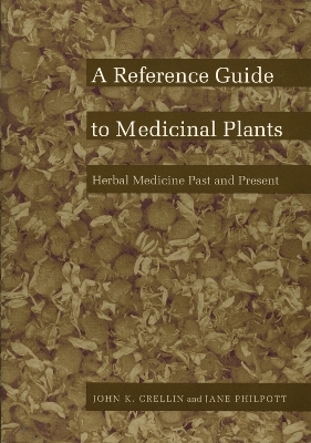 A Reference Guide to Medicinal Plants - John K. Crellin, Jane Philpott