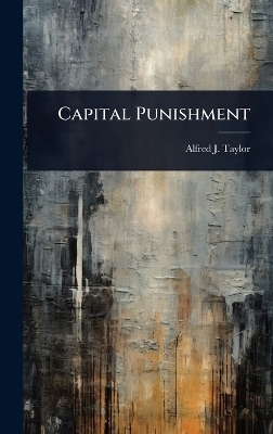 Capital Punishment - Alfred J Taylor