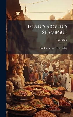 In And Around Stamboul - Emilia Bithynia Hornsby