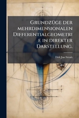 GrundzÃ1/4ge der mehrdimensionalen Differentialgeometrie in direkter Darstellung.