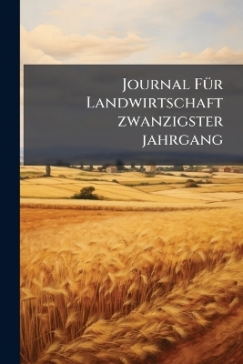 Journal FÃ1/4r Landwirtschaft zwanzigster jahrgang
