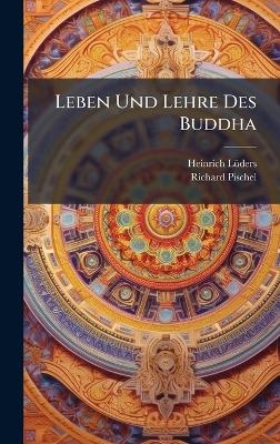 Leben Und Lehre Des Buddha - Heinrich L&atilde;1/4ders, Richard Pischel