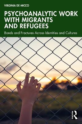 Psychoanalytic Work with Migrants and Refugees - Virginia De Micco