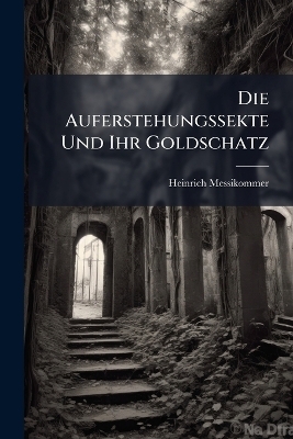 Die Auferstehungssekte Und Ihr Goldschatz - Heinrich Messikommer