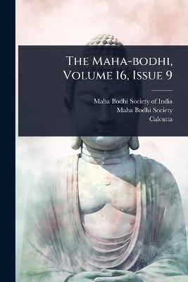 The Maha-bodhi, Volume 16, Issue 9