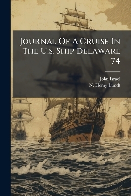 Journal Of A Cruise In The U.s. Ship Delaware 74 - John Israel