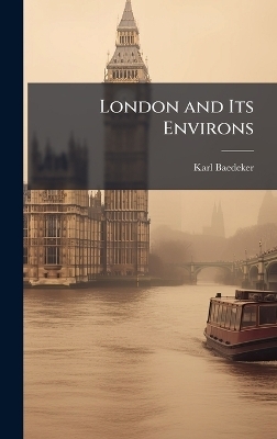 London and Its Environs - Karl Baedeker