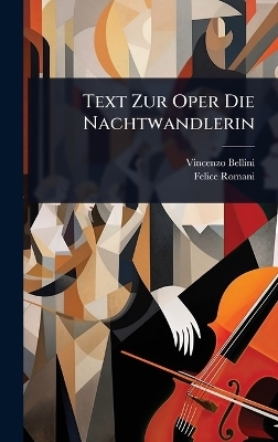 Text Zur Oper Die Nachtwandlerin - Vincenzo Bellini, Felice Romani