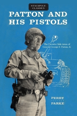 Patton and His Pistols - Perry Parke
