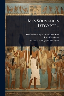 Mes Souvenirs D'Ã(c)gypte... -  Raoul-Rochette