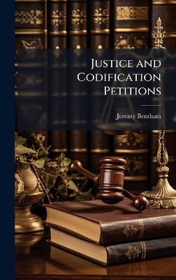 Justice and Codification Petitions - Jeremy Bentham