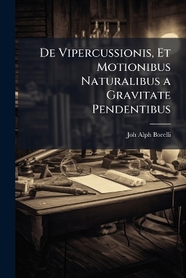 De Vipercussionis, Et Motionibus Naturalibus a Gravitate Pendentibus