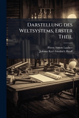 Darstellung des Weltsystems, Erster Theil - Pierre Simon Laplace, Johann Karl Friedrich Hauff