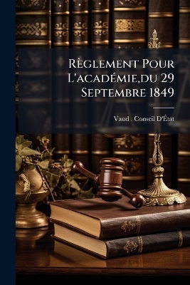 R&egrave;glement Pour L'acad&Atilde;(c)mie, du 29 Septembre 1849 - 