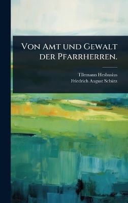 Von Amt und Gewalt der Pfarrherren. - Tilemann Heshusius