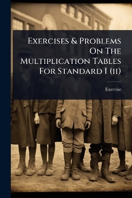 Exercises & Problems On The Multiplication Tables For Standard I (ii)