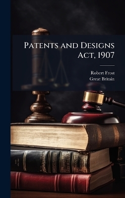 Patents and Designs Act, 1907 - Robert Frost, Great Britain