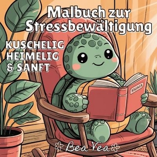 KUSCHELIG, HEIMELIG & SANFT Malbuch zur Stressbewältigung