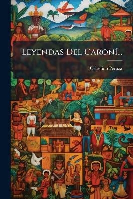 Leyendas Del Caron&Atilde;-... - Celestino Peraza