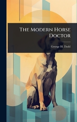 The Modern Horse Doctor - George H Dadd