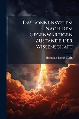Das Sonnensystem Nach Dem Gegenwärtigen Zustande Der Wissenschaft
