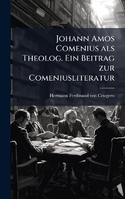 Johann Amos Comenius als Theolog. Ein Beitrag zur Comeniusliteratur