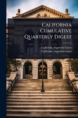 California Cumulative Quarterly Digest - California Supreme court