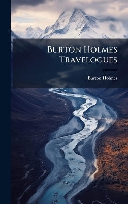 Burton Holmes Travelogues - Burton Holmes