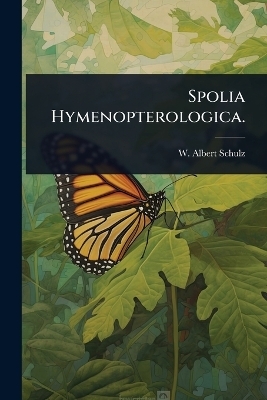 Spolia Hymenopterologica. - W Albert Schulz